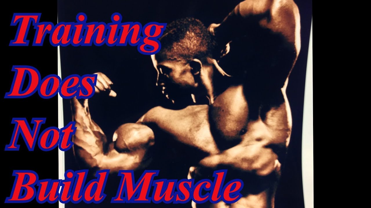 Training DOES NOT Build Muscle - Leroy Colbert