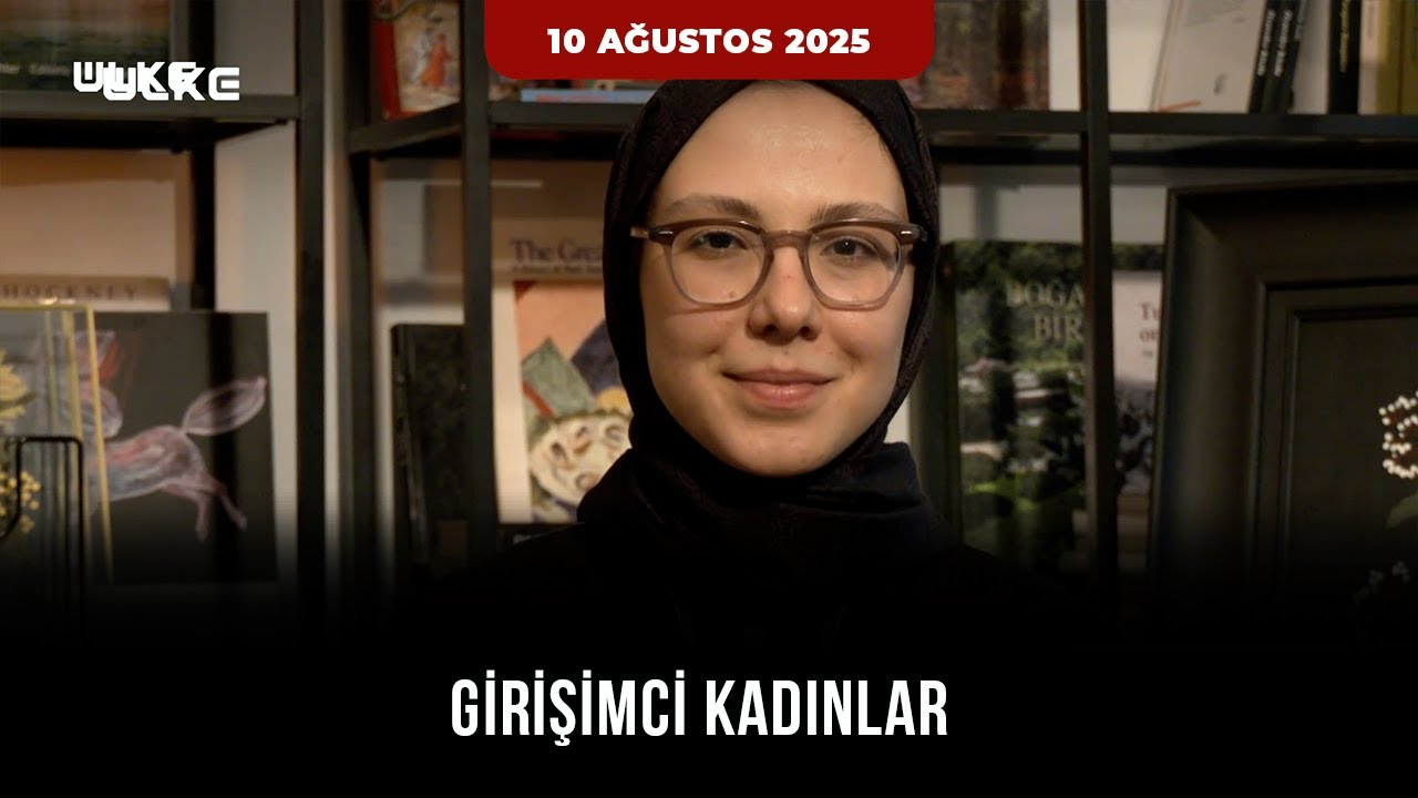Girişimci Kadınlar - 10 Ağustos 2025
