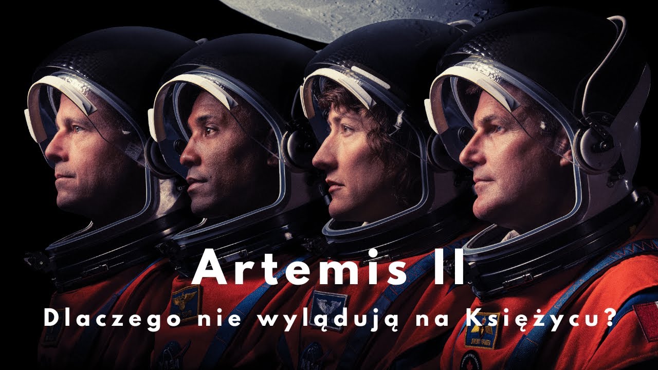 Wszystko co musisz wiedzieć o misji ARTEMIS II  - Dlaczego nie wylądujemy na Księżycu?