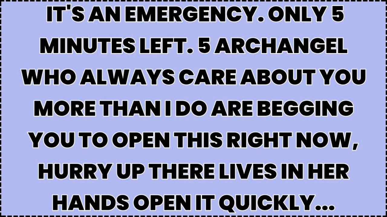 ♾️ it's an emergency. Only 5 minutes left. 5 Archangel who always care about you more than I do...