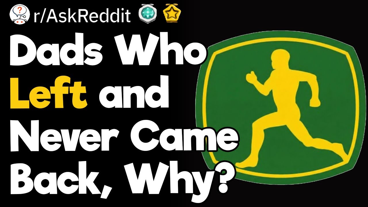 Dads Who Left and Never Came Back, Why?