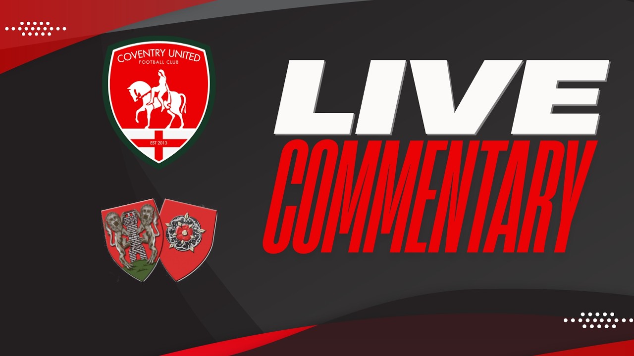 LIVE COMMENTARY - Coventry United vs Northampton O.N. Chenecks