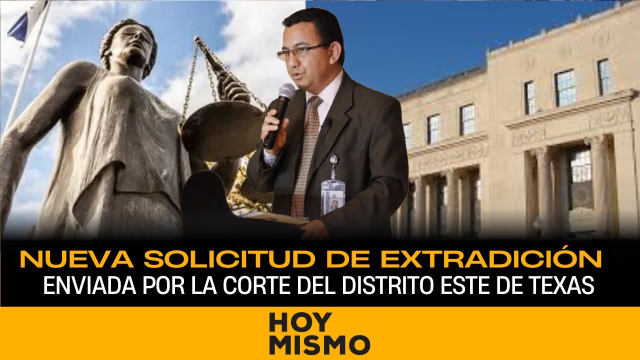 Nueva solicitud de extradición es enviada por la Corte del Distrito Este de Texas