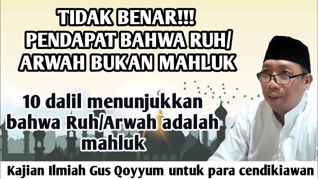 gus Qoyyum:TIDAK BENAR!
pendapat bahwa ruh bukan mahluk
10 dalil menunjukkan ruh/arwah adalah mahluk