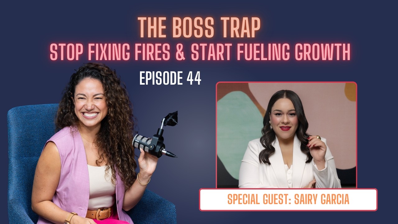The Boss Trap: Stop Fixing Fires & Start Fueling Growth  |  Episode 44