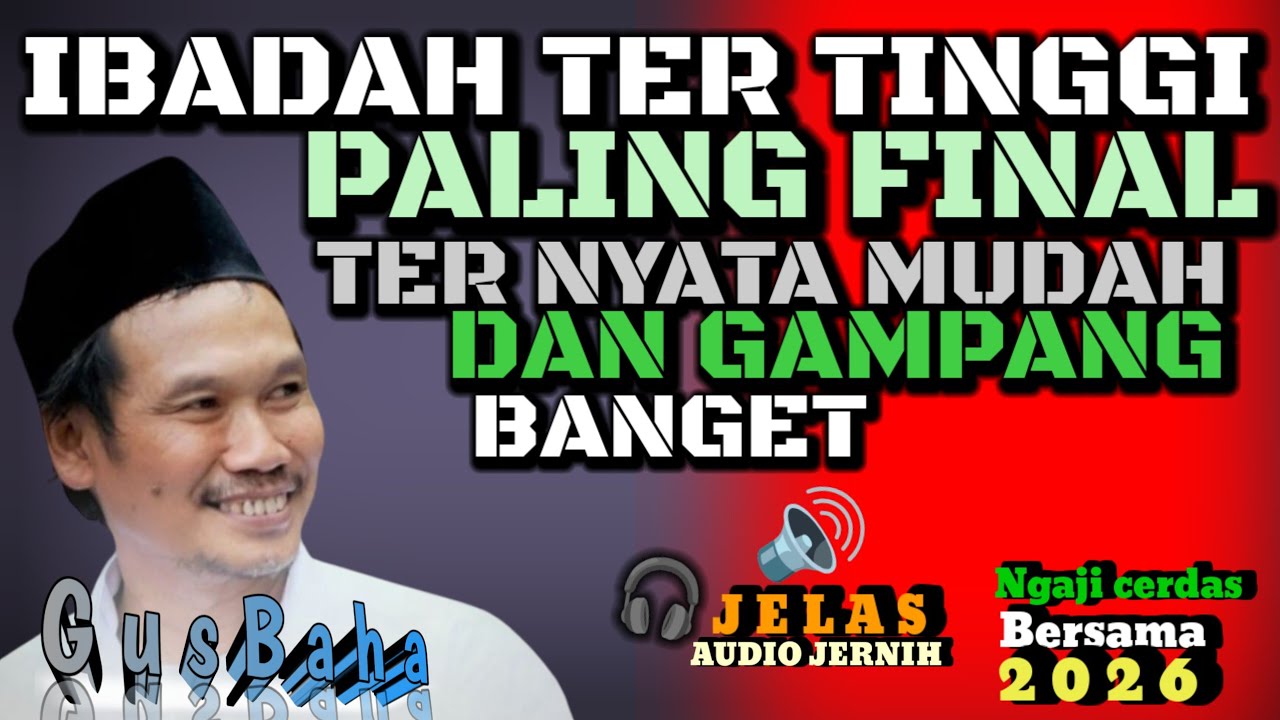 🟢 GUS BAHA|| IBADAH TERTINGGI _ FINAL _ MUDAH & GAMPANG BANGET TERNYATA//ngajicerdasgusbaha 