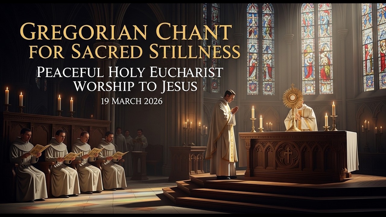 19 March 2026 | Gregorian Chant for Sacred Stillness | Peaceful Holy Eucharist Worship to Jesus