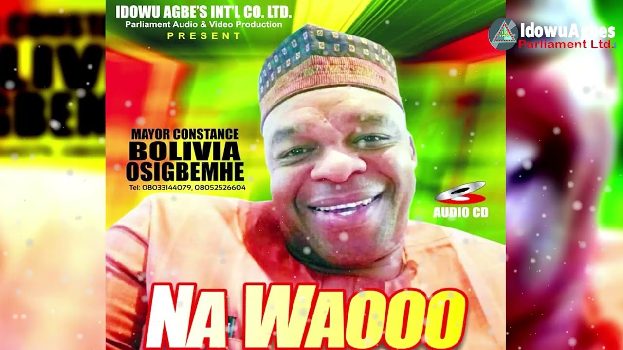 MAYOR CONSTANCE BOLIVIA OSIGBEMHE - NA WAOOO [FULL ALBUM] YOUNG BOLIVIA LATEST