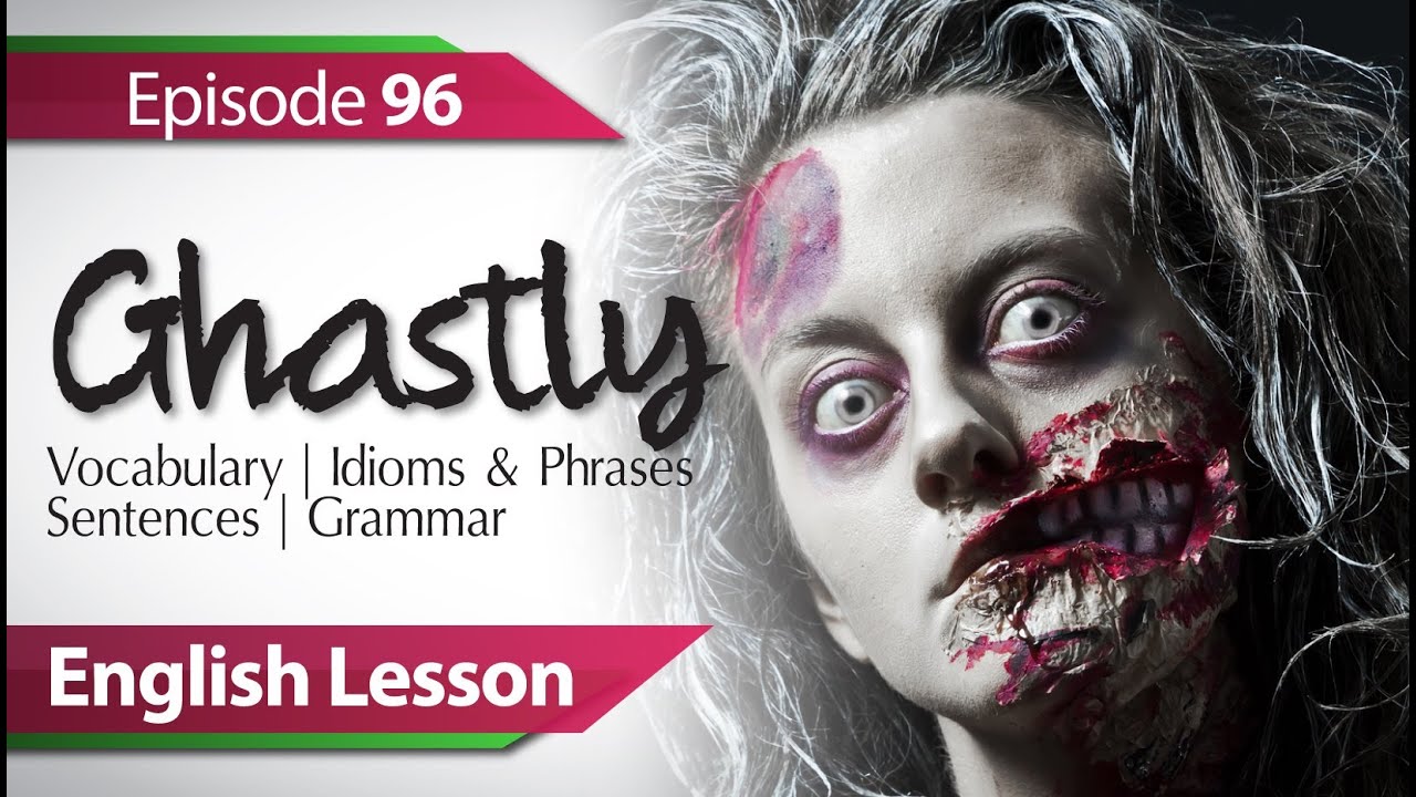 Daily Video vocabulary  E 96 - Ghastly. Vocabulary & Grammar lessons