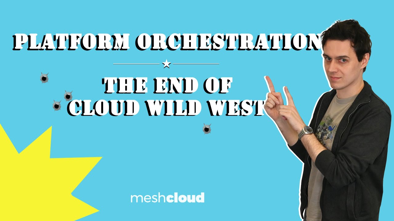 Platform Orchestration: What It Is and How It Brings Law and Order to the Wild West of Cloud Chaos