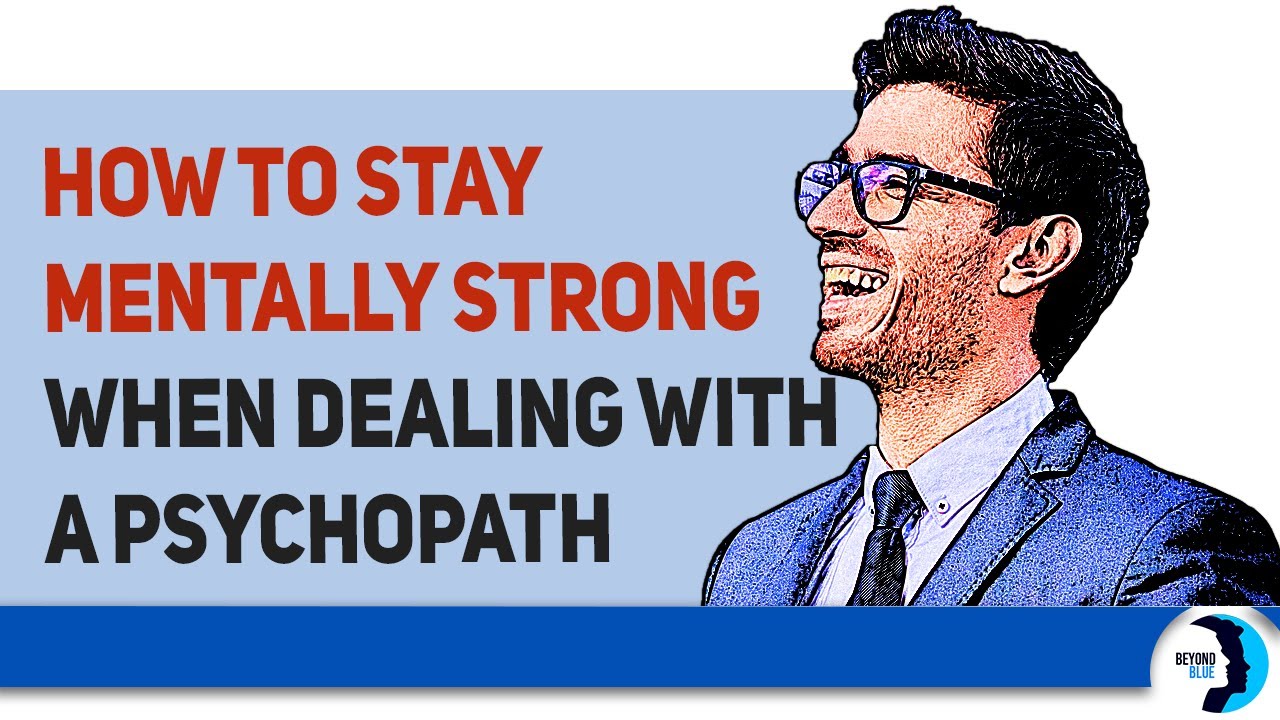 How to Stay Mentally Strong When You're Dealing With a Psychopath