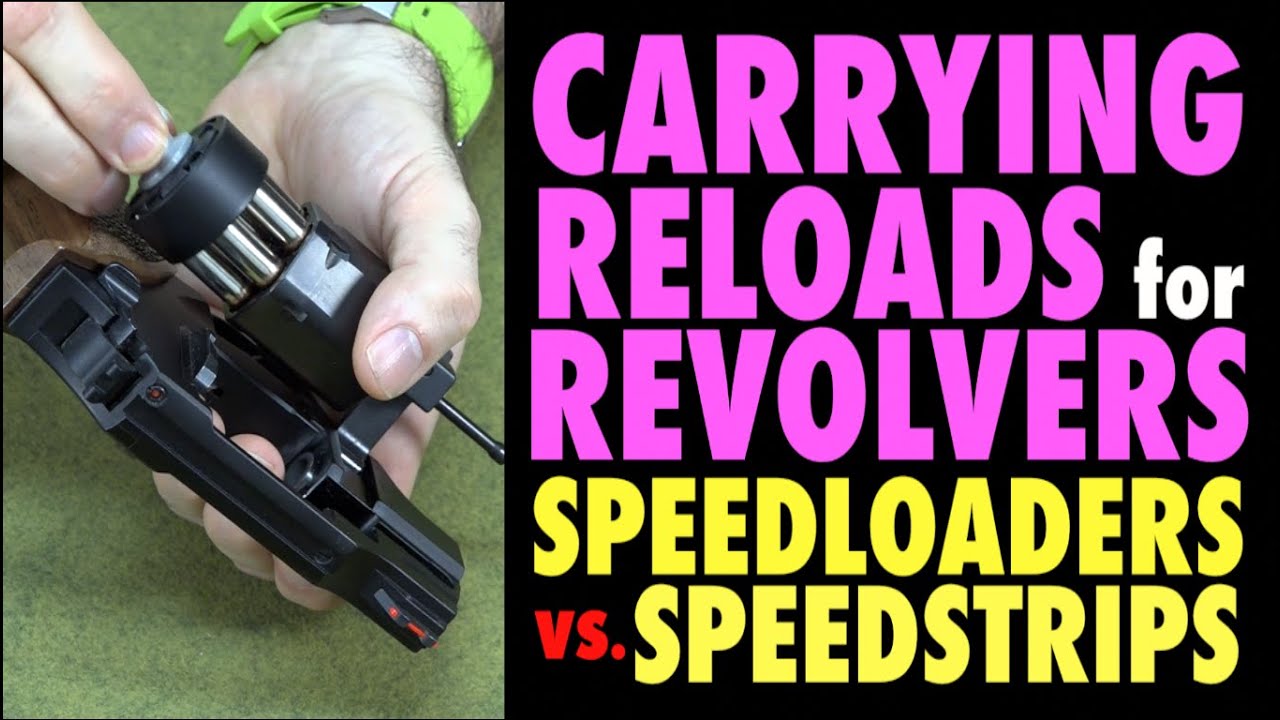Carrying Reloads for Revolvers (speedloaders/speedstrips)