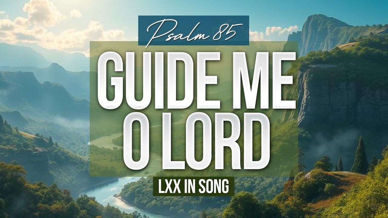 Guide Me O Lord | Psalm 85 (LXX in Song)