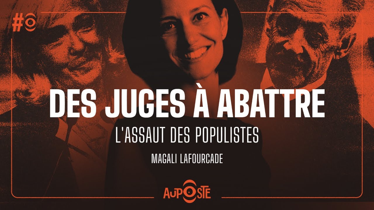 Des juges à abattre – L’assaut des populistes avec Magali Lafourcade