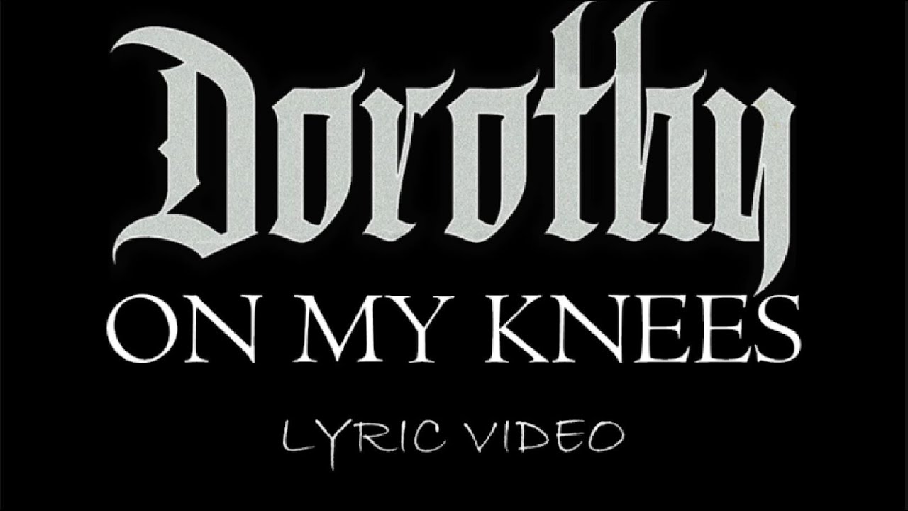 Dorothy - On My Knees - 2018 - Lyric Video