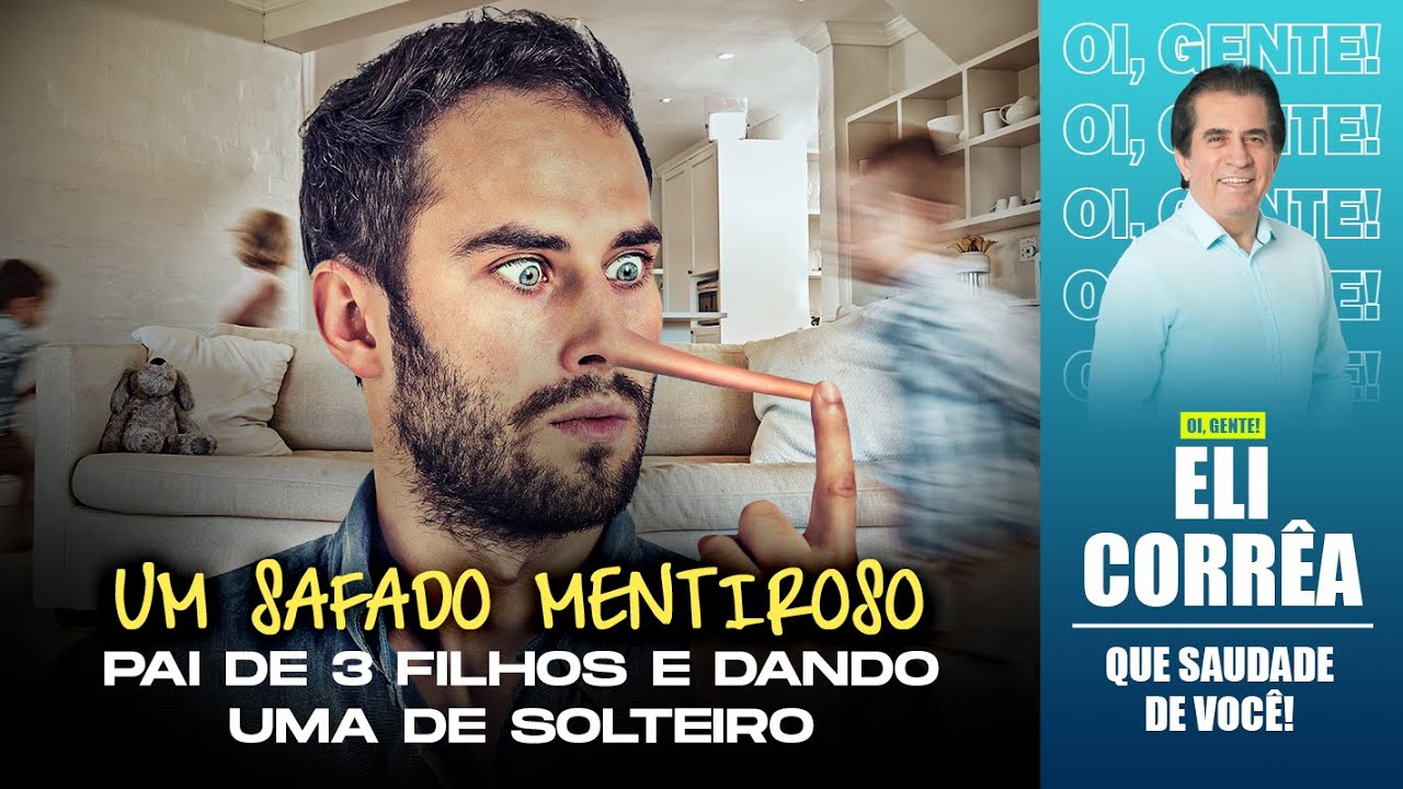 Um safado mentiroso: pai de 3 filhos e dando uma de solteiro | Eli Corrêa Oficial |