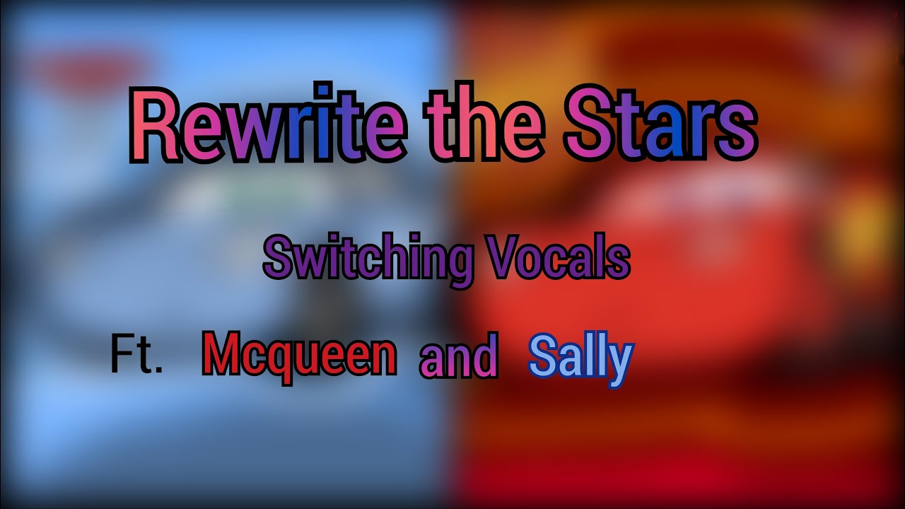 Rewrite the Stars | Cars | (Switching Vocals) Ft. Lightning Mcqueen and Sally Carrera