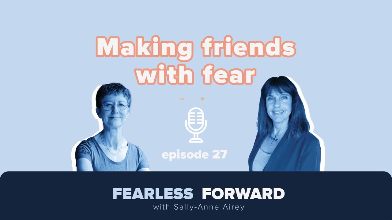 Making friends with fear - ep 27 - Fearless Forward Podcast