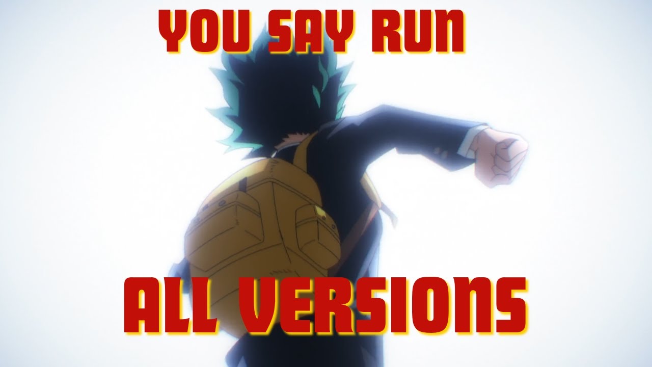 You Say Run | ALL VERSIONS | My Hero Academia