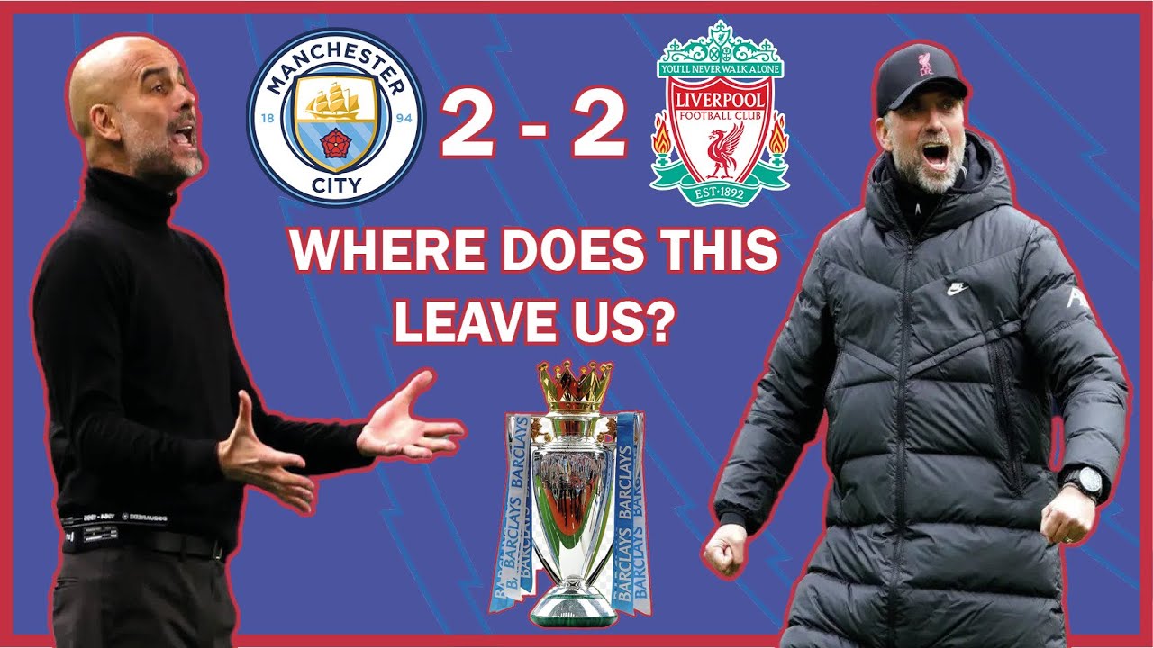 🏆 MAN CITY 2 - 2 LIVERPOOL 🏆 | WHERE DOES THIS LEAVE IN THE TITLE RACE?