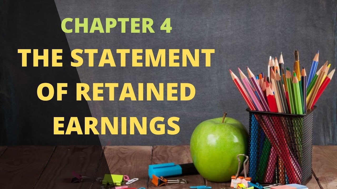 Chapter 4 - Statement of Retained Earnings EXPLAINED!