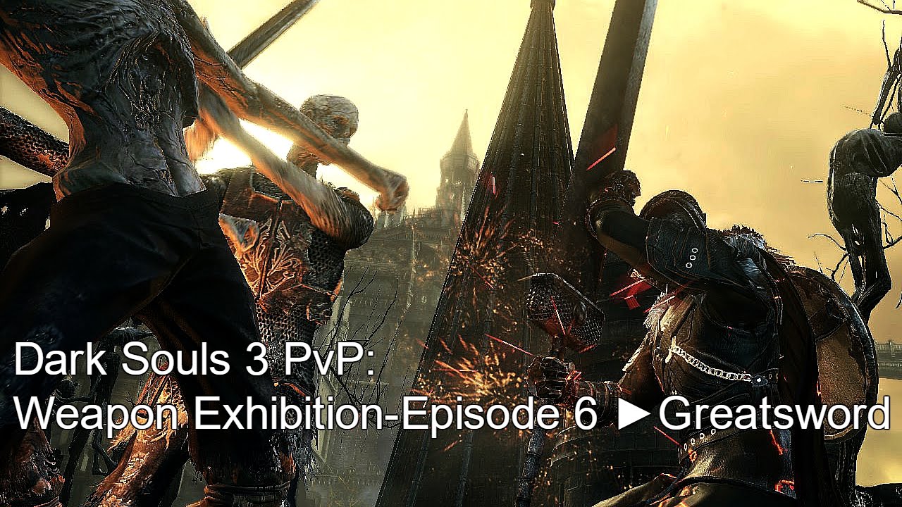 Dark Souls 3 PvP: Weapon Exhibition-Episode 6 ►Greatsword