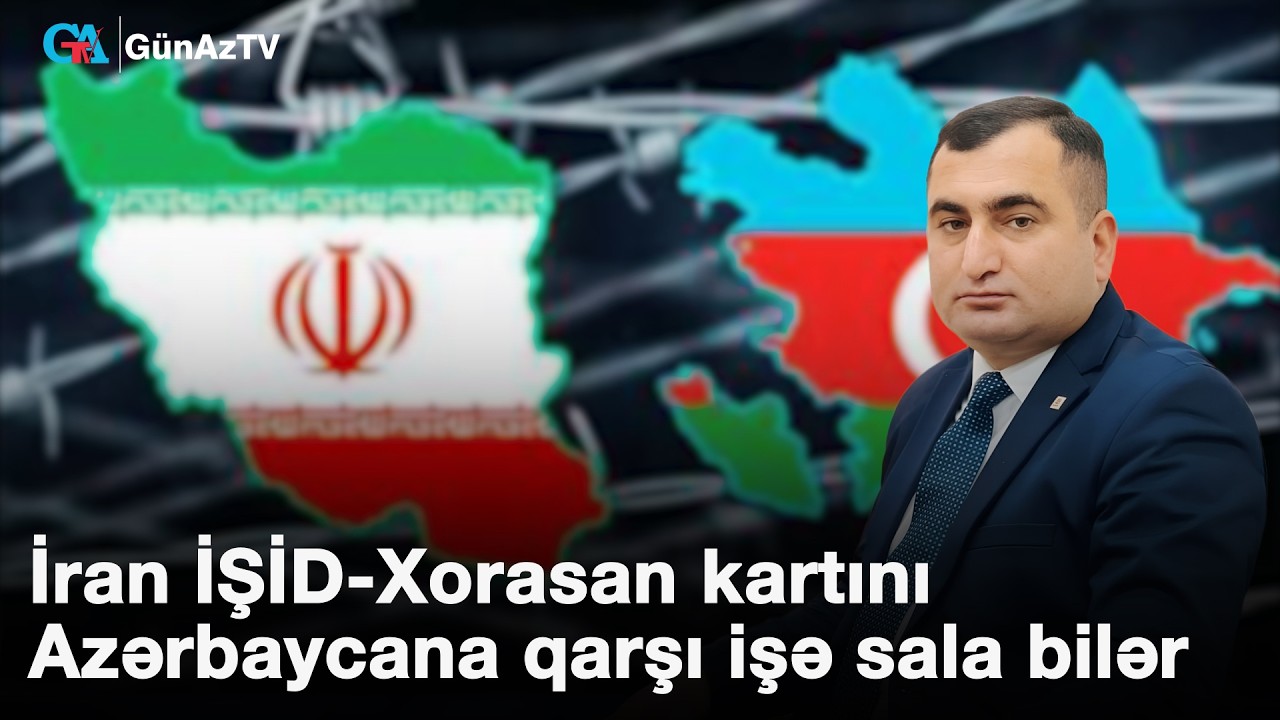 İran İŞİD-Xorasan kartını Azərbaycana qarşı işə sala bilər