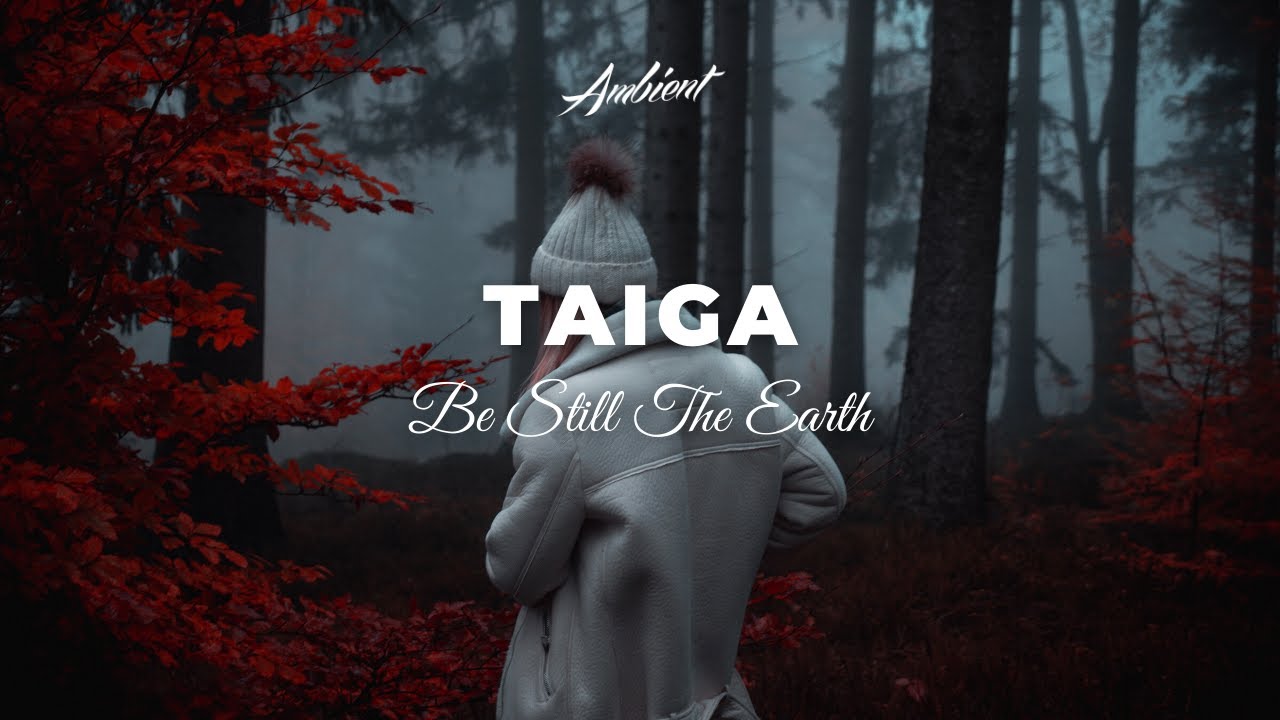 Be Still The Earth - Taiga [atmospheric drone ambient]