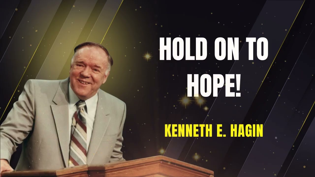 Hold On To Hope &ndash; KENNETH E. HAGIN | MUST WATCH SERMON