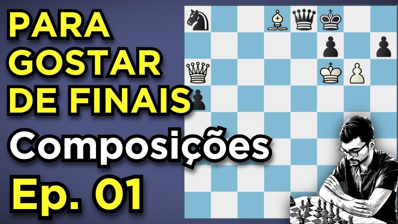 Para gostar de finais de xadrez! A beleza das composições - Ep. 01