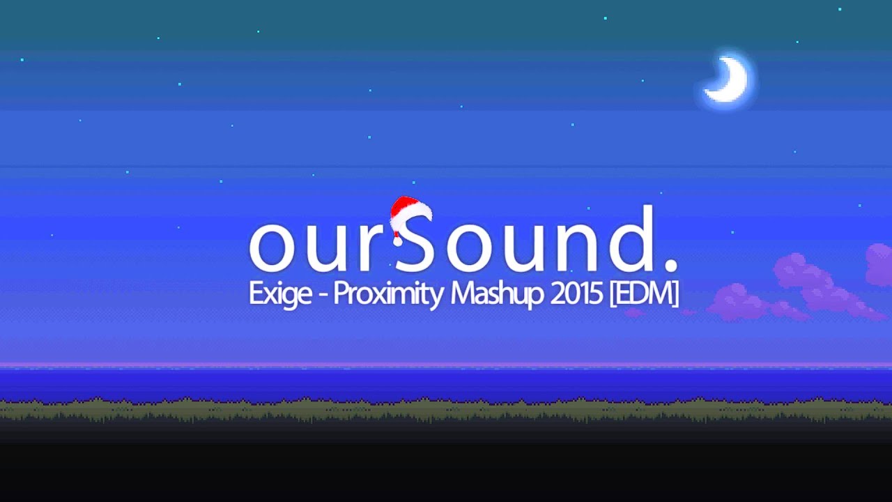 Exige - Proximity Mashup 2015 [EDM]