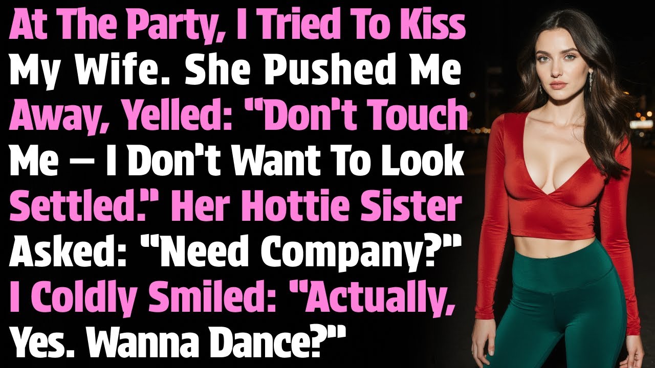 At The Party, I Tried To Kiss My Wife. She Pushed Me Away, Yelled: “Don’t Touch Me — I Don’t Want…