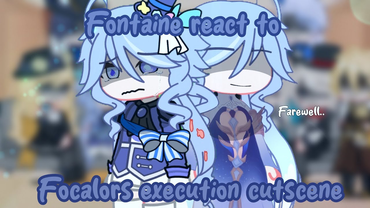 fontaine react to focalors execution cutscene + some of videos || spoiler! || archon quest 4.2