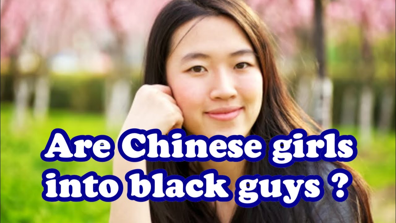 Interracial Relationships! Are Chinese girls into Black Guys ?