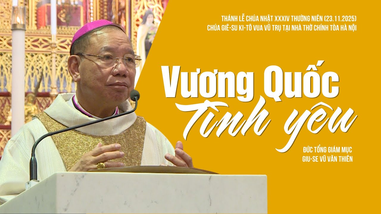Vương Quốc Tình Yêu | CN XXXIV TN C | Chúa Giu-su Ki-tô Vua Vũ Trụ | Đức TGM Giu-se Vũ Văn Thiên