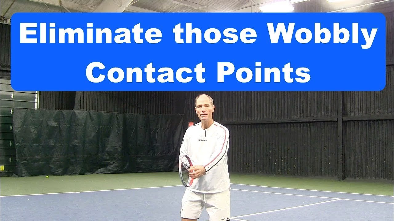 Tennis Instruction: Eliminate those Wobbly Contact Points