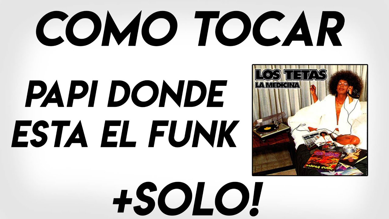 Tutorial - Papi donde está el Funk + SOLO - Los Tetas (Guitarra)