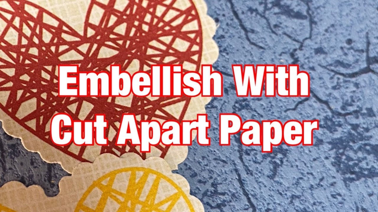 Embellish With Cut Apart Paper - For the Love of Crafting and Sharing - November 2020