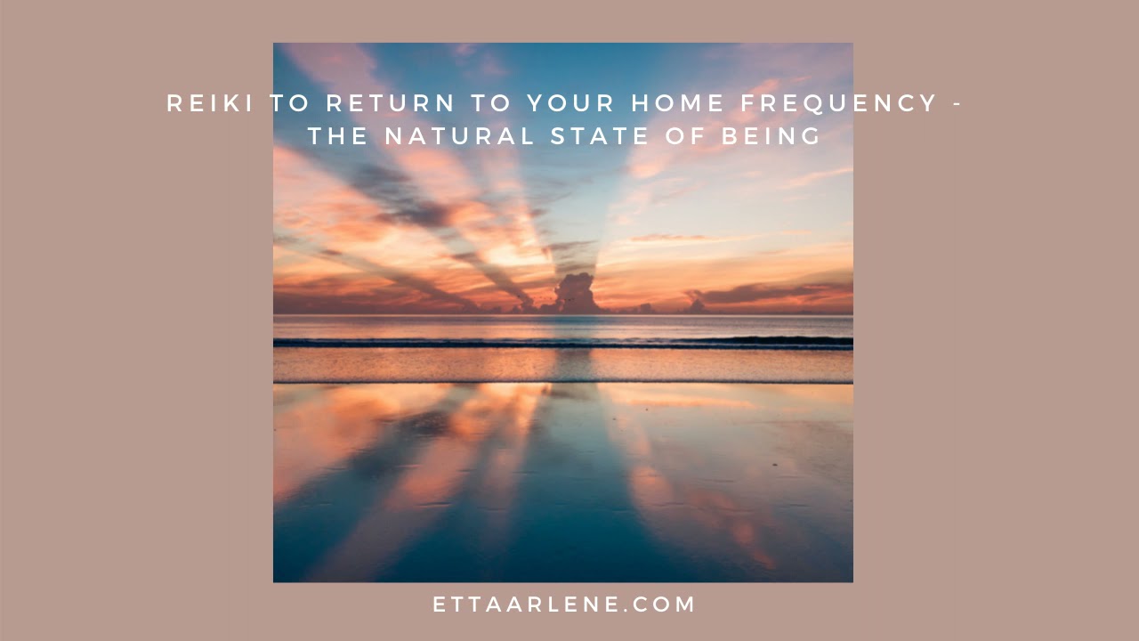 Reiki To Return To Your Home Frequency - The Natural State of Being