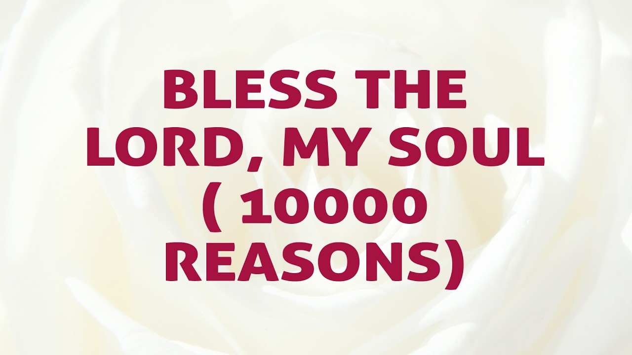 Bless the Lord, My Soul ( 10000 Reasons) Song Lyrics  - Divine Hymns