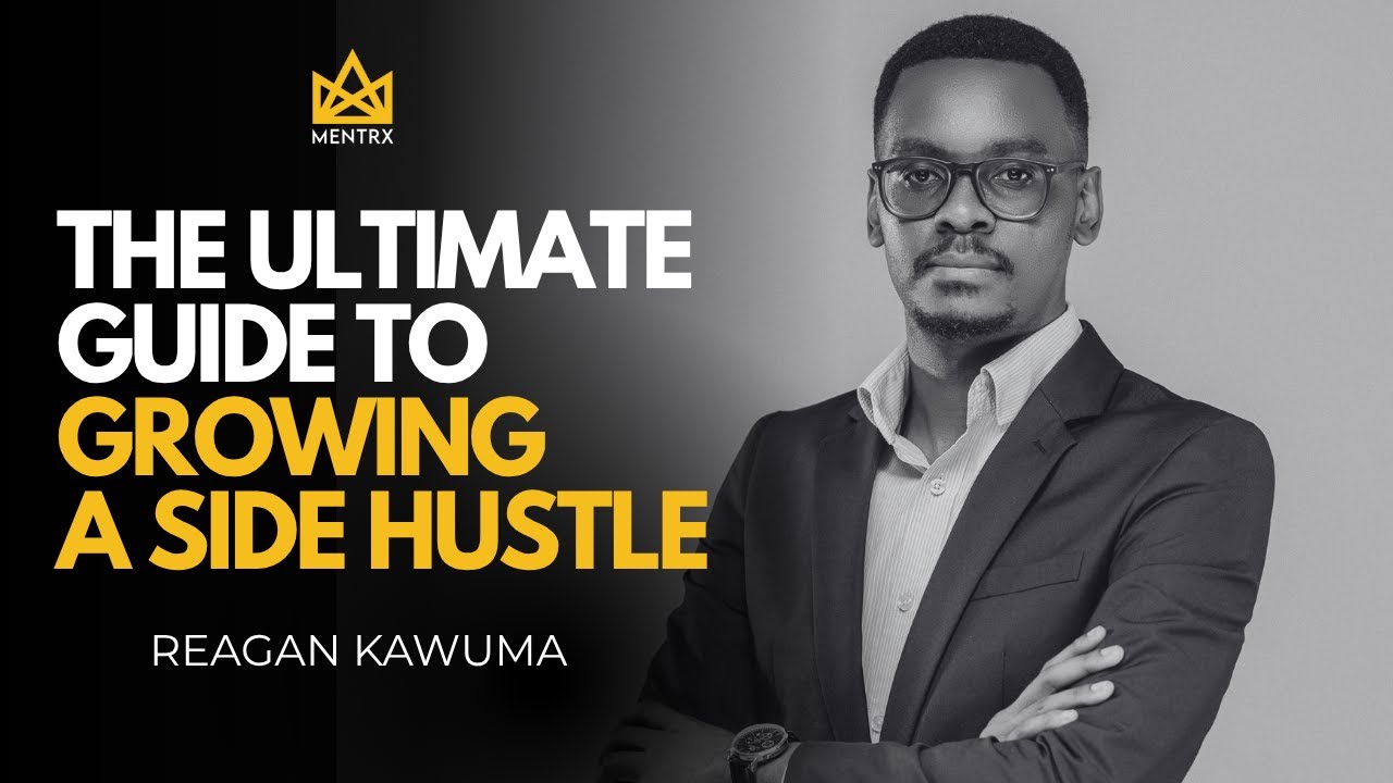 The Ultimate Guide to Growing a Side Hustle | Reagan Kawuma
