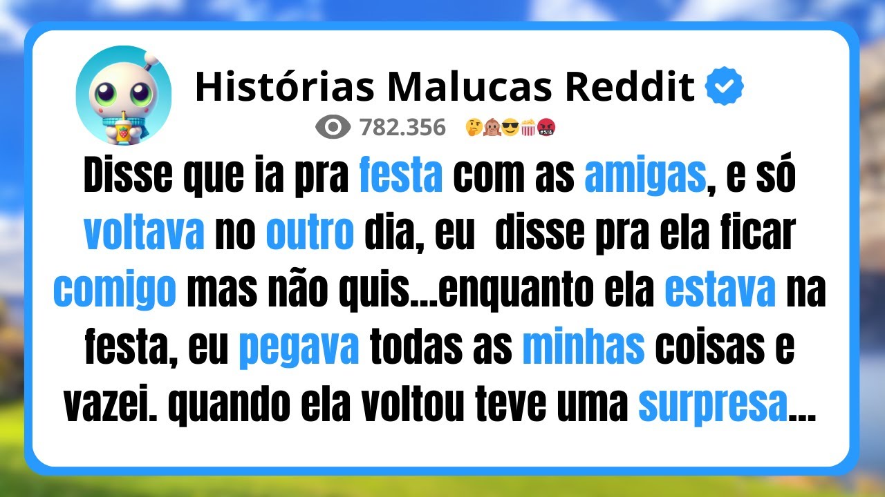 Disse que ia pra festa com as amigas, e só voltava no outro dia, eu  disse pra ela ficar comigo mas