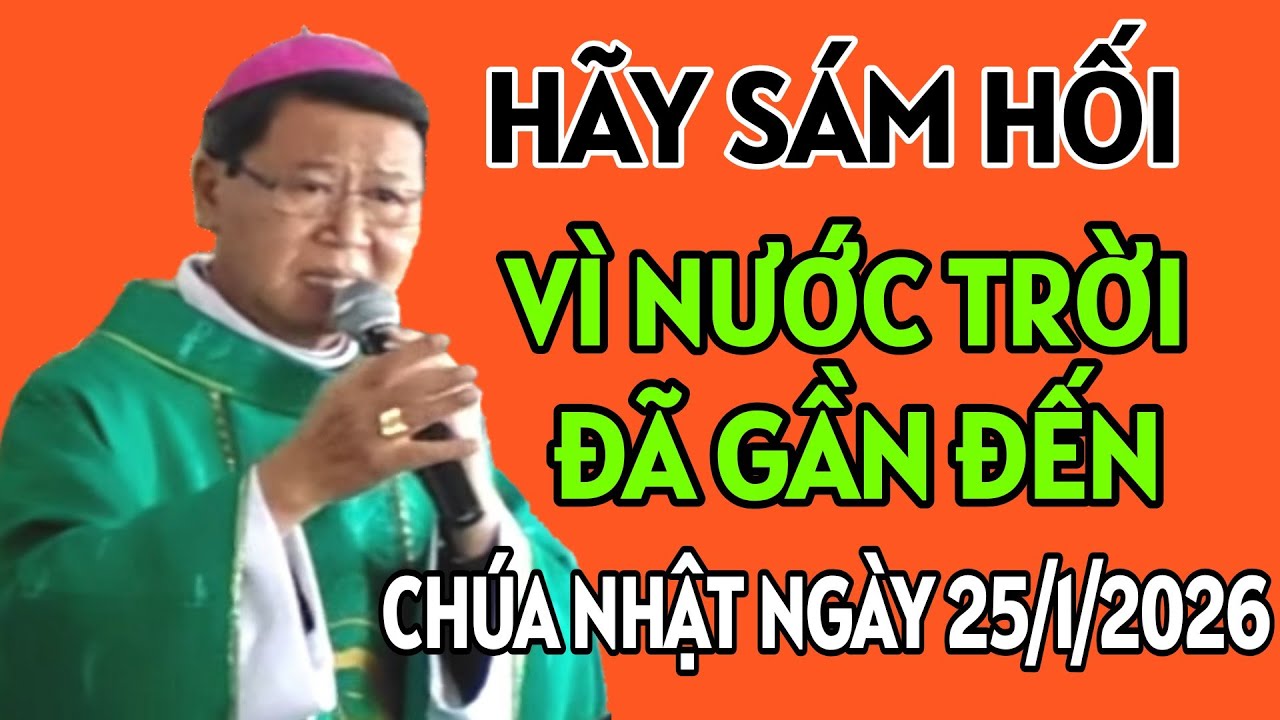 CHÚA NHẬT NGÀY 25/1/2026. HÃY SÁM HỐI VÌ NƯỚC TRỜI ĐÃ GẦN ĐẾN . ĐỨC CHA KHẢM GIẢNG MỚI NHẤT
