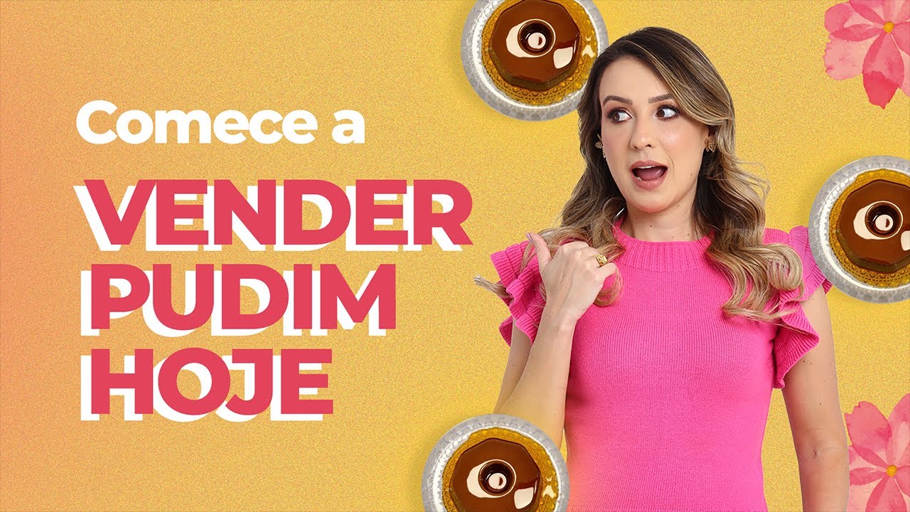 TUDO QUE VOCE PRECISA PARA COMEÇAR HOJE O SEU NEGÓCIO DE PUDIM! | Priscila Marçal - Pudim Perfeito