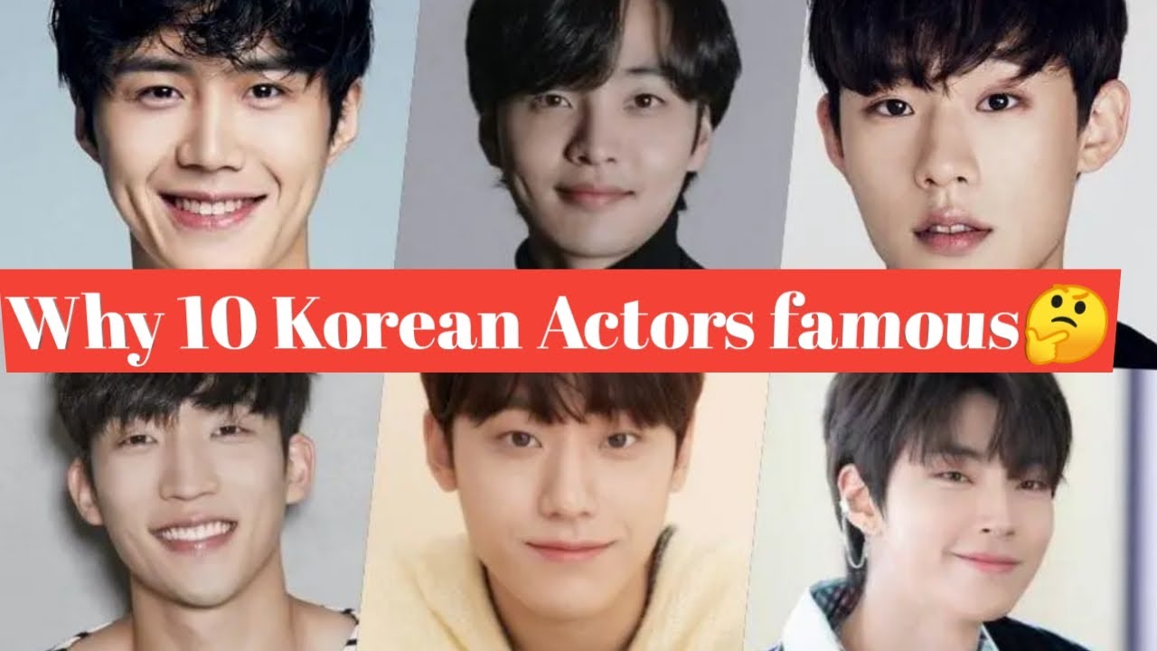 Top 10 Korean Actors and Why They're So Famous |