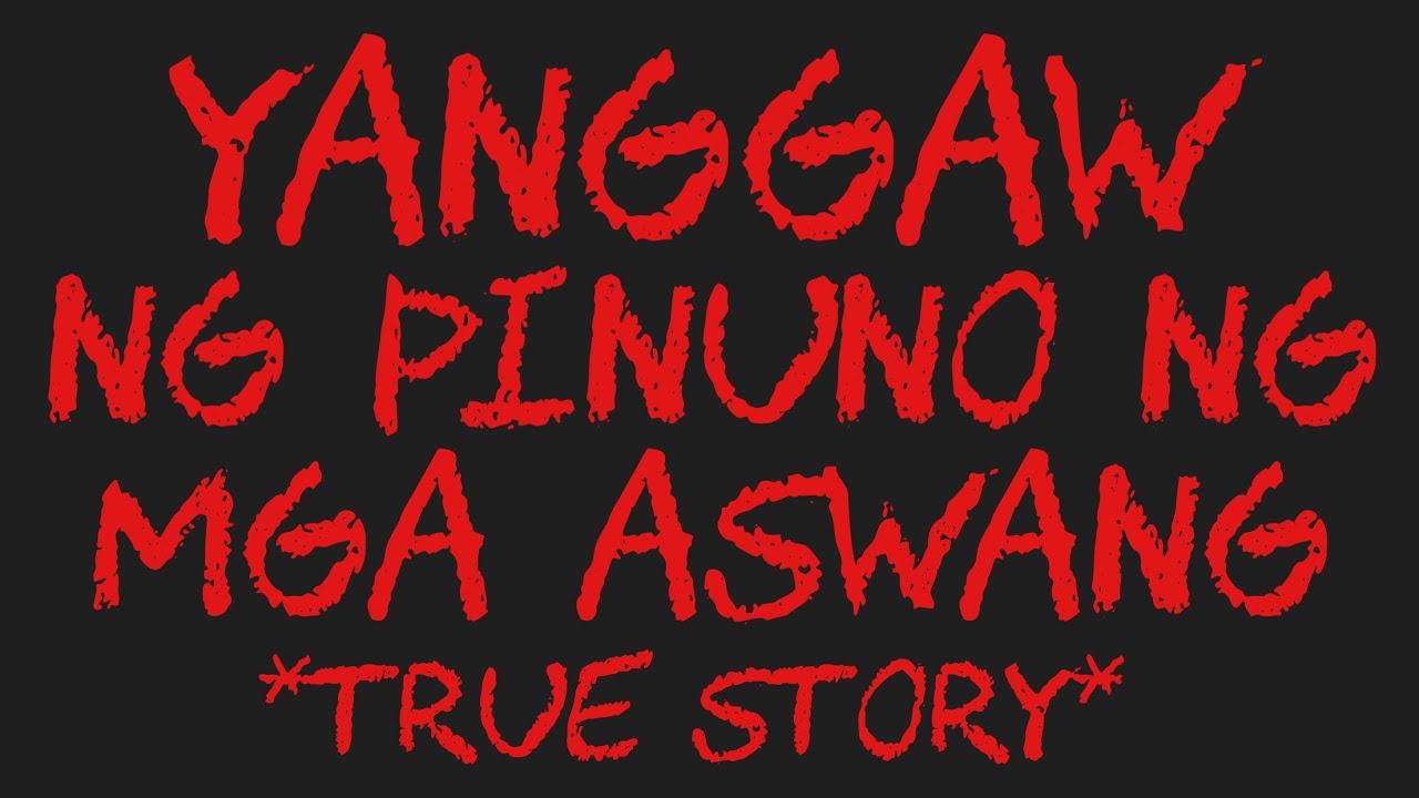 YANGGAW NG PINUNO NG MGA ASWANG *True Story*