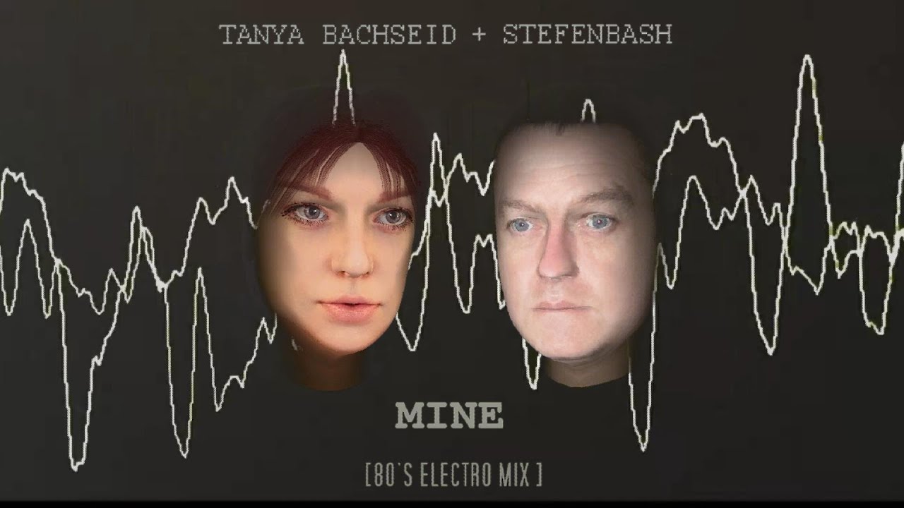 TANYA BACHSEID + STEFENBASH   'MINE'   ( 80'S ELECTRO MIX )