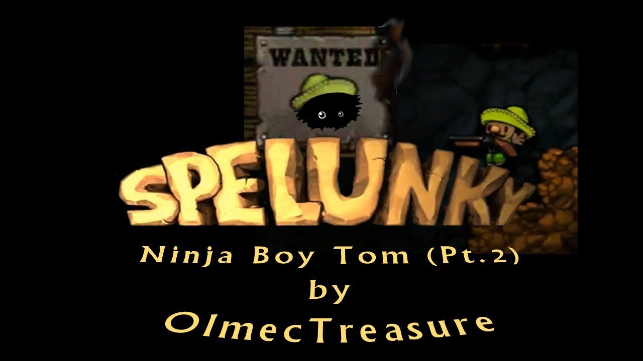 Blargh! Spelunky Custom Levels: Ninja Boy Tom (Part 2)