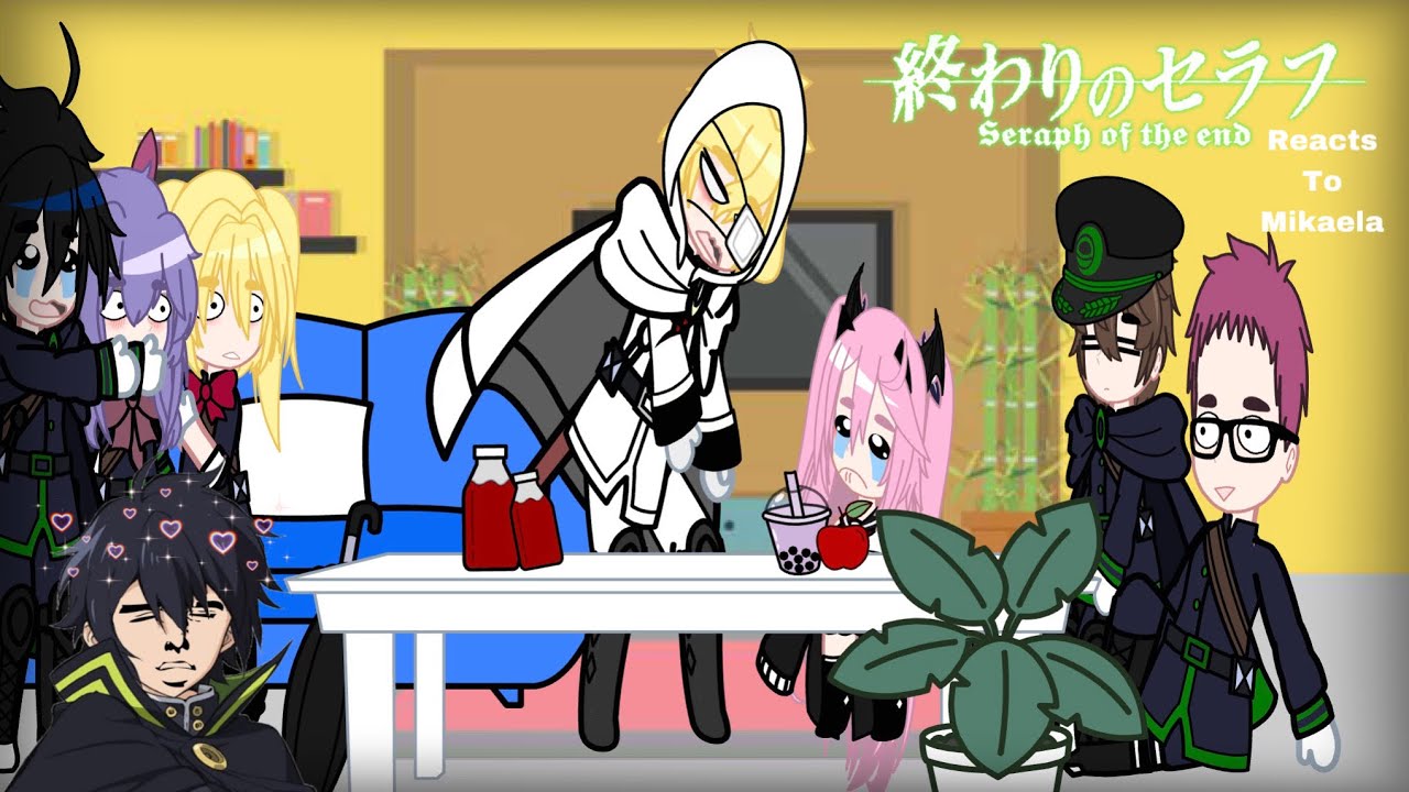 Seraph of the end reacts to Mikaela Mikayuu