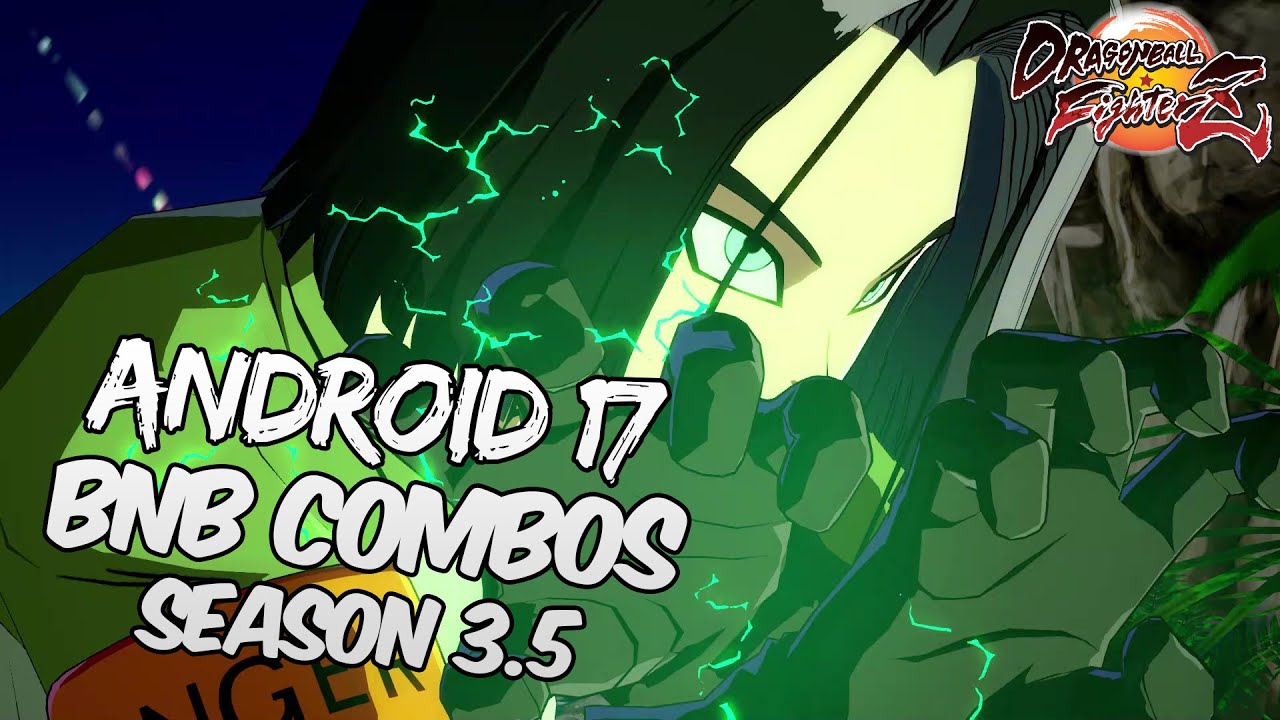 [OUTDATED] DBFZ 1.25 Android 17 BnB / Advanced Combos | DRAGON BALL FighterZ
